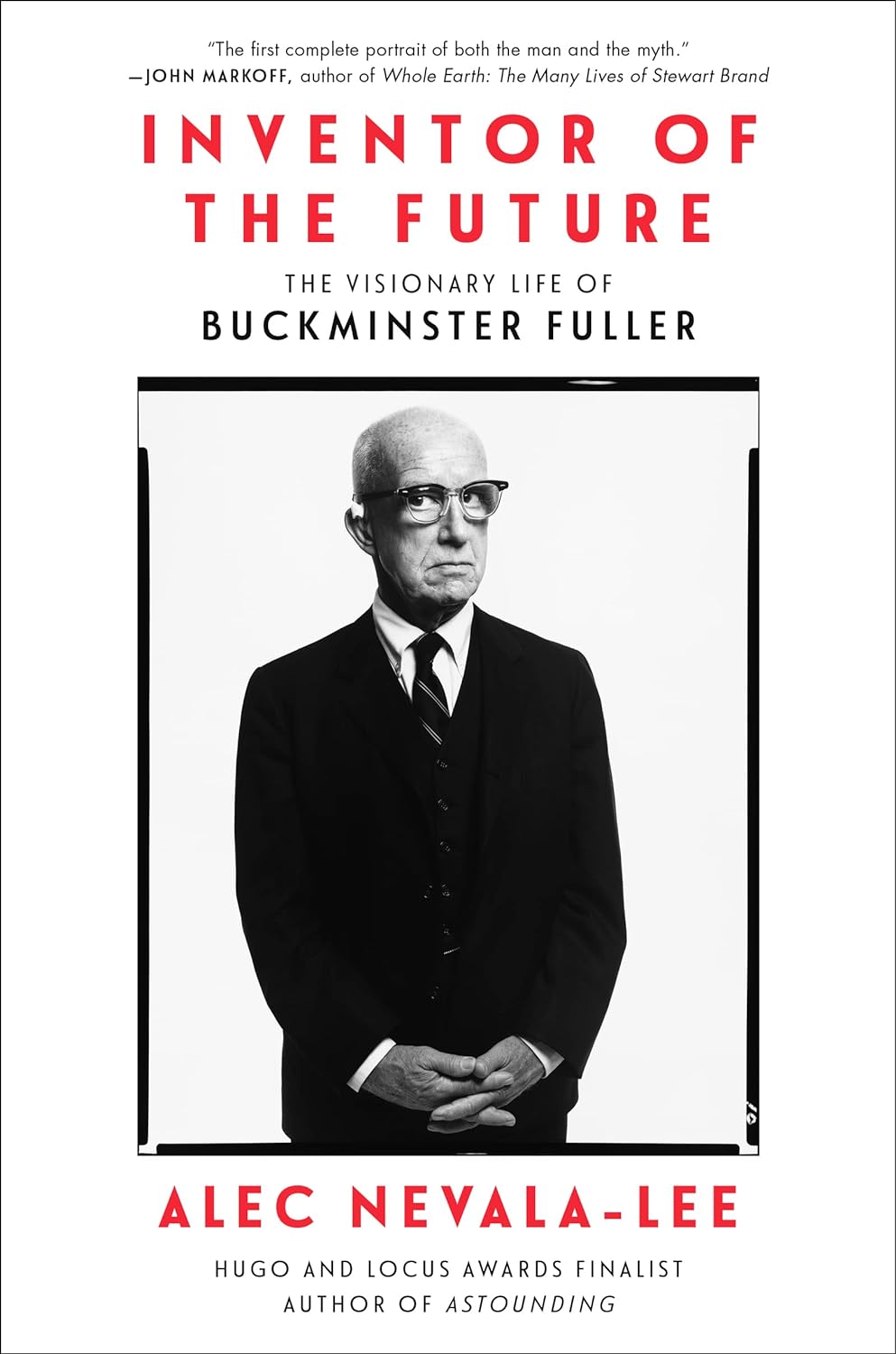 Inventor of the Future: The Visionary Life of Buckminster by Alec Nevala-Lee