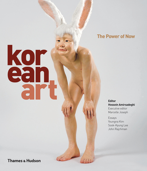 Korean Art. The Power of Now by Hossein Amirsadeghi, Marcelle Joseph