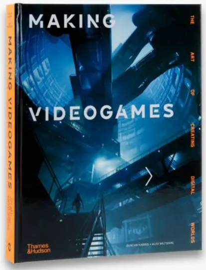 Making Videogames The Art of Creating Digital Worlds